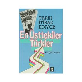TARIH İTİRAZ EDIYOR EN ÜSTTEKİLER TÜRKLER - YALÇIN TOKER