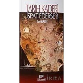 TARIH KADERI İSPAT EDERSE?! - SAID ALPSOY