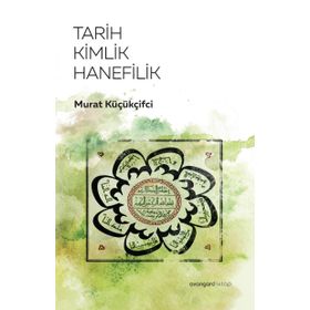 Tarih Kimlik Hanefilik - Murat Küçükçiftci