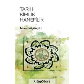 Tarih Kimlik Hanefilik - Murat Küçükçiftci