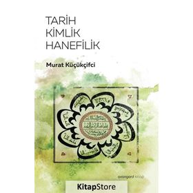 Tarih Kimlik Hanefilik - Murat Küçükçiftci