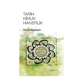 Tarih Kimlik Hanefilik - Murat Küçükçiftci