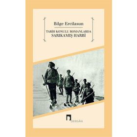Tarih Konulu Romanlarda Sarıkamış Harbi - Bilge Ercilasun