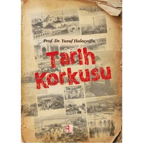 Tarih Korkusu - Yusuf Halaçoğlu