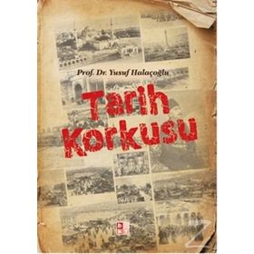 Tarih Korkusu - Yusuf Halaçoğlu