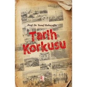 Tarih Korkusu - Yusuf Halaçoğlu