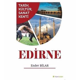 Tarih Kültür Sanat Kenti Edirne - Ender Bilar