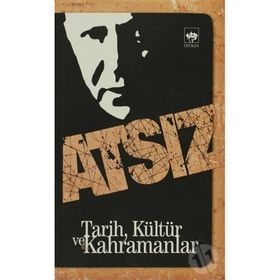 TARIH, KÜLTÜR VE KAHRAMANLAR - HÜSEYİN NIHAL ATSIZ