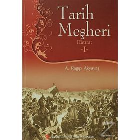 Tarih Meşheri - Hatırat 1 - A. Ragıp Akyavaş