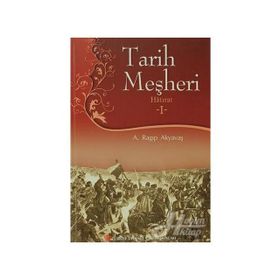 Tarih Meşheri - Hatırat 1 - A. Ragıp Akyavaş