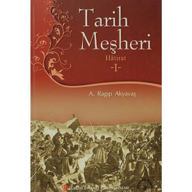 Tarih Meşheri - Hatırat 1 - A. Ragıp Akyavaş