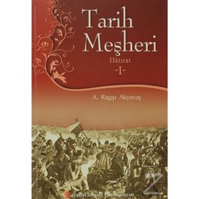 Tarih Meşheri - Hatırat 1 - A. Ragıp Akyavaş