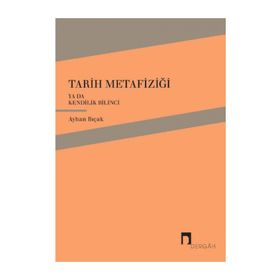 Tarih Metafiziği ya da Kendilik Bilinci - Ayhan Bıçak