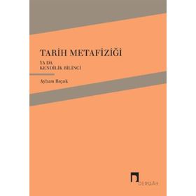 Tarih Metafiziği ya da Kendilik Bilinci - Ayhan Bıçak