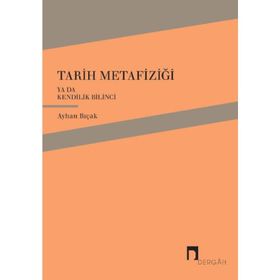 Tarih Metafiziği ya da Kendilik Bilinci - Ayhan Bıçak