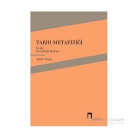 Tarih Metafiziği ya da Kendilik Bilinci - Ayhan Bıçak