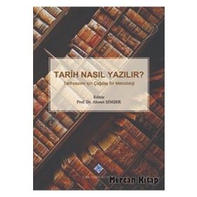 TARIH NASIL YAZILIR? TARIHYAZIMI İÇİN ÇAĞDAŞ BIR METODOLOJI - AHMET ŞİMŞEK
