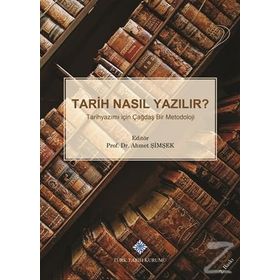 TARIH NASIL YAZILIR? TARIHYAZIMI İÇİN ÇAĞDAŞ BIR METODOLOJI - AHMET ŞİMŞEK
