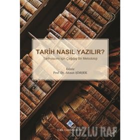 TARIH NASIL YAZILIR? TARIHYAZIMI İÇİN ÇAĞDAŞ BIR METODOLOJI - AHMET ŞİMŞEK