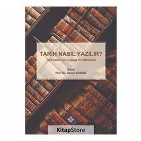 TARIH NASIL YAZILIR? TARIHYAZIMI İÇİN ÇAĞDAŞ BIR METODOLOJI - AHMET ŞİMŞEK