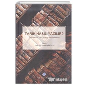 TARIH NASIL YAZILIR? TARIHYAZIMI İÇİN ÇAĞDAŞ BIR METODOLOJI - AHMET ŞİMŞEK
