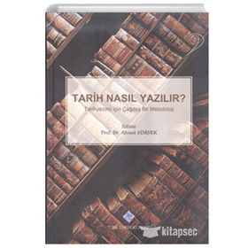 TARIH NASIL YAZILIR? TARIHYAZIMI İÇİN ÇAĞDAŞ BIR METODOLOJI - AHMET ŞİMŞEK