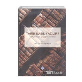 TARIH NASIL YAZILIR? TARIHYAZIMI İÇİN ÇAĞDAŞ BIR METODOLOJI - AHMET ŞİMŞEK