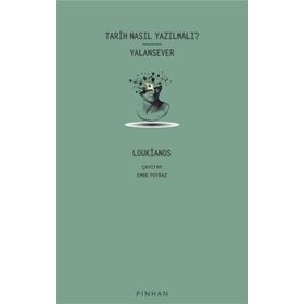 Tarih Nasıl Yazılmalı? Yalansever - Loukianos - Pinhan Yayıncılık