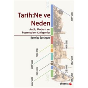 TARIH: NE VE NEDEN ANTIK, MODERN VE POSTMODERN YAKLAŞIMLAR - BEVERLEY SOUTHGATE