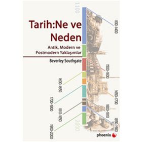 TARIH: NE VE NEDEN ANTIK, MODERN VE POSTMODERN YAKLAŞIMLAR - BEVERLEY SOUTHGATE