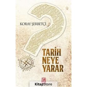 Tarih Neye Yarar - Koray Şerbetçi
