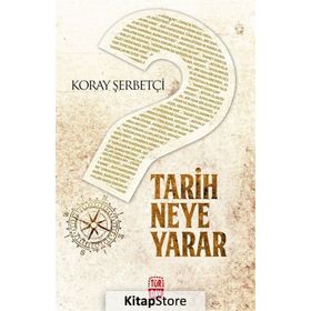 Tarih Neye Yarar - Koray Şerbetçi