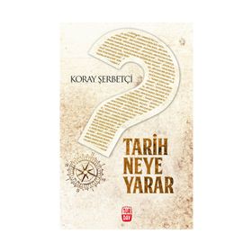 Tarih Neye Yarar - Koray Şerbetçi