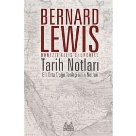 Tarih Notları : Bir Orta Doğu Tarihçisinin - Bernard Lewis