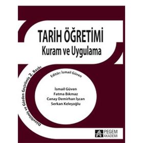 Tarih Öğretimi Kuram ve Uygulama - İsmail Güven - Pegem Akademi Yayıncılık - Akademik Kitaplar