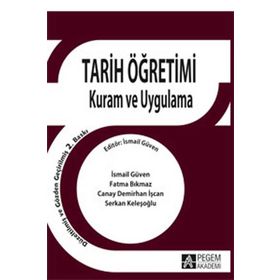 Tarih Öğretimi Kuram ve Uygulama - İsmail Güven - Pegem Akademi Yayıncılık - Akademik Kitaplar