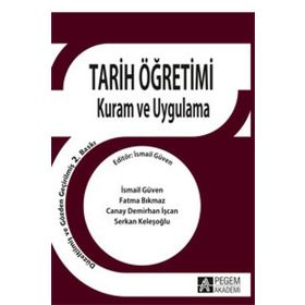 Tarih Öğretimi Kuram ve Uygulama - İsmail Güven - Pegem Akademi Yayıncılık - Akademik Kitaplar