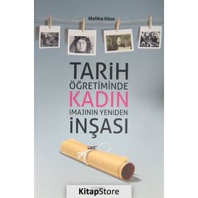 Tarih Öğretiminde Kadın İmajının Yeniden İnşası - Meliha Köse