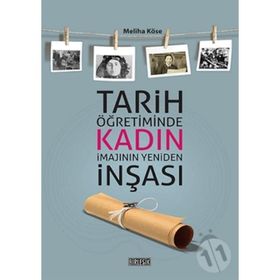 Tarih Öğretiminde Kadın İmajının Yeniden İnşası - Meliha Köse