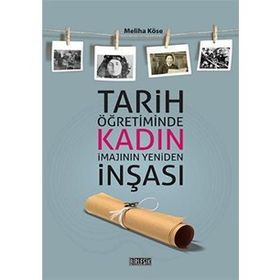 Tarih Öğretiminde Kadın İmajının Yeniden İnşası - Meliha Köse