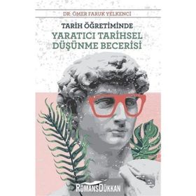 Tarih Öğretiminde Yaratıcı Tarihsel Düşünme Becerisi - Ömer Faruk Yelkenci