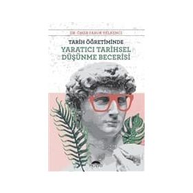 Tarih Öğretiminde Yaratıcı Tarihsel Düşünme Becerisi - Ömer Faruk Yelkenci