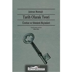 Tarih Olarak Teori - Üretim ve Sömürü Biçimleri - Jairus Banaji