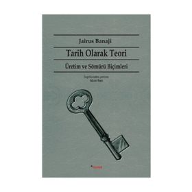 Tarih Olarak Teori - Üretim ve Sömürü Biçimleri - Jairus Banaji