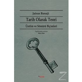 Tarih Olarak Teori - Üretim ve Sömürü Biçimleri - Jairus Banaji