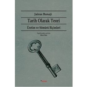 Tarih Olarak Teori - Üretim ve Sömürü Biçimleri - Jairus Banaji