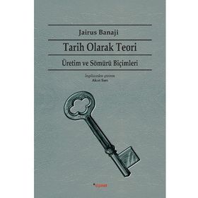 Tarih Olarak Teori - Üretim ve Sömürü Biçimleri - Jairus Banaji