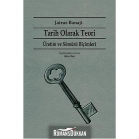 Tarih Olarak Teori - Üretim ve Sömürü Biçimleri - Jairus Banaji