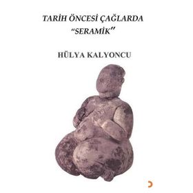 Tarih Öncesi Çağlarda Seramik - Hülya Kalyoncu - Cinius Yayınları