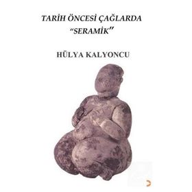 Tarih Öncesi Çağlarda Seramik - Hülya Kalyoncu - Cinius Yayınları